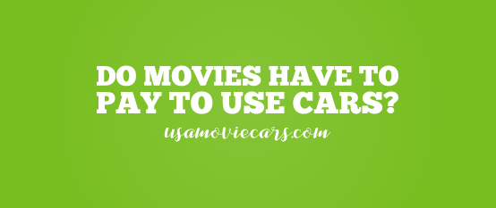 Do Movies Have To Pay To Use Cars? #1 Best Answer