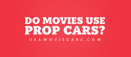 Do Movies Use Prop Cars? #1 Best Answer