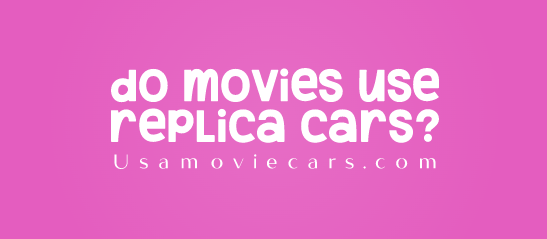 Do Movies Use Replica Cars? #1 Best Answer