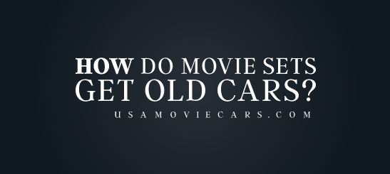 How Do Movie Sets Get Old Cars? #1 Best Answer
