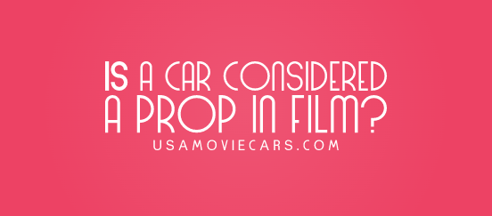 Is A Car Considered A Prop In Film? #1 Best Answer