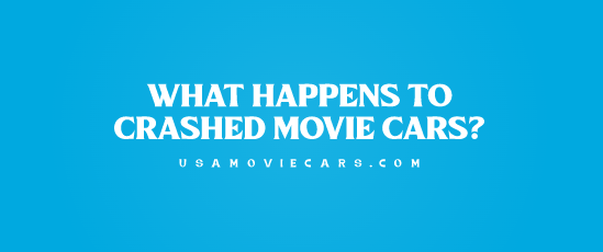 What Happens To Crashed Movie Cars? #1 Best Answer