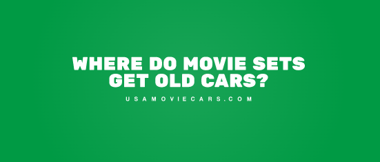 Where Do Movie Sets Get Old Cars? #1 Best Answer