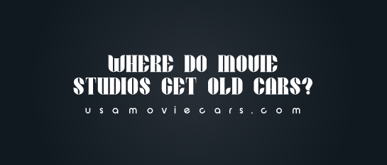 Where Do Movie Studios Get Old Cars? #1 Best Answer