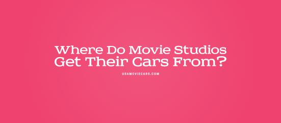 Where Do Movie Studios Get Their Cars From? #1 Best Answer