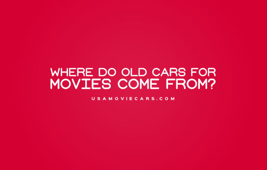 Where Do Old Cars For Movies Come From? #1 Best Answer