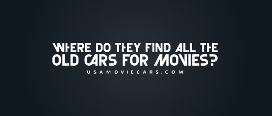 Where Do They Find All The Old Cars For Movies? #1 Best Answer