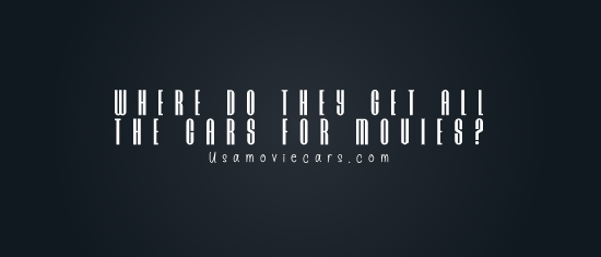 Where Do They Get All The Cars For Movies? #1 Best Answer