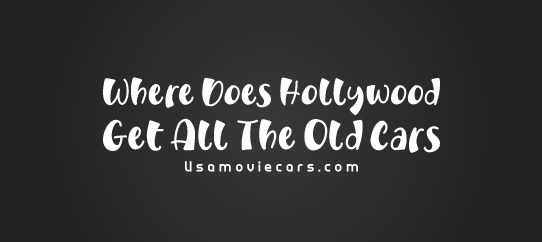 Where Does Hollywood Get All The Old Cars? #1 Best Answer