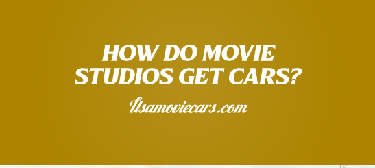 How Do Movie Studios Get Cars? #1 Best Answer