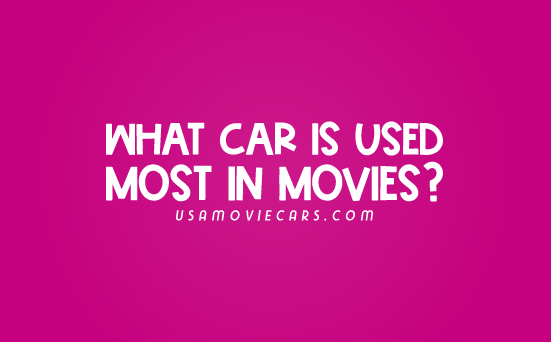 What Car Is Used The Most In Movies? #1 Best Answer