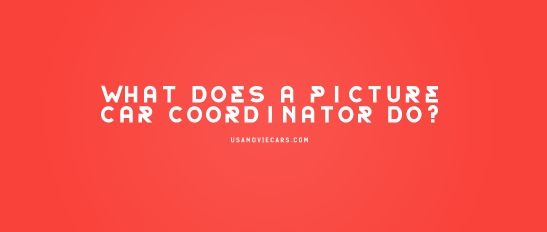 What Does A Picture Car Coordinator Do? #1 Best Answer