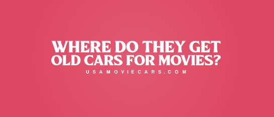 Where Do They Get Old Cars For Movies? #1 Best Answer