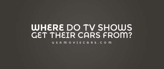 Where Do TV Shows Get Their Cars From? #1 Best Answer